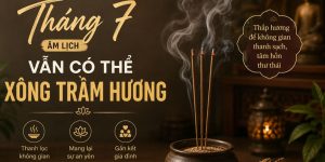 Tháng 7 Âm Lịch Có Nên Xông Trầm Hương